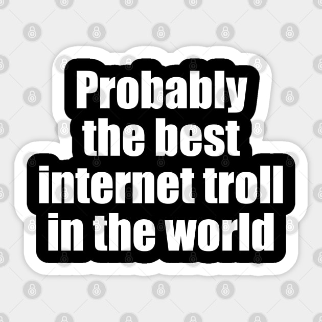 Probably the best internet troll in the world Sticker by EpicEndeavours